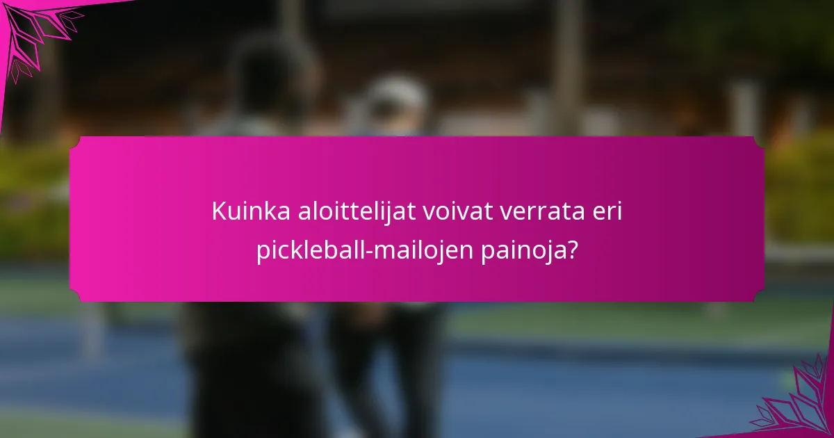 Kuinka aloittelijat voivat verrata eri pickleball-mailojen painoja?