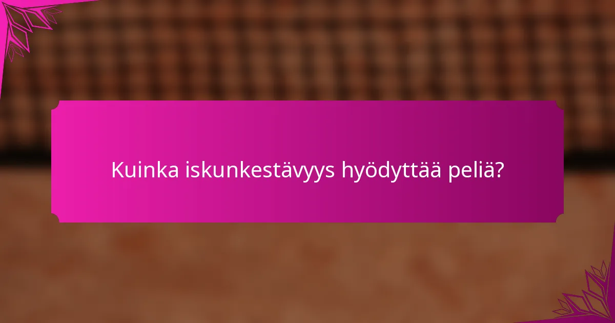Kuinka iskunkestävyys hyödyttää peliä?