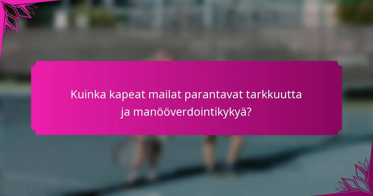 Kuinka kapeat mailat parantavat tarkkuutta ja manööverdointikykyä?