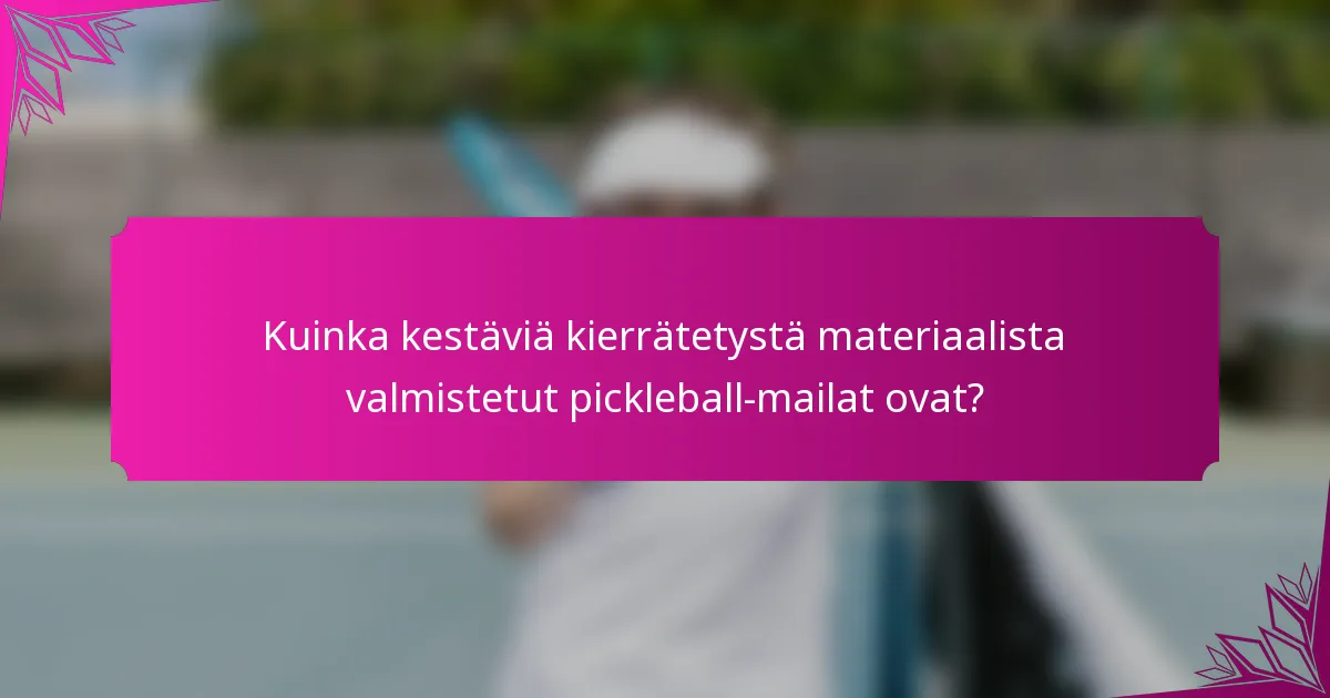 Kuinka kestäviä kierrätetystä materiaalista valmistetut pickleball-mailat ovat?