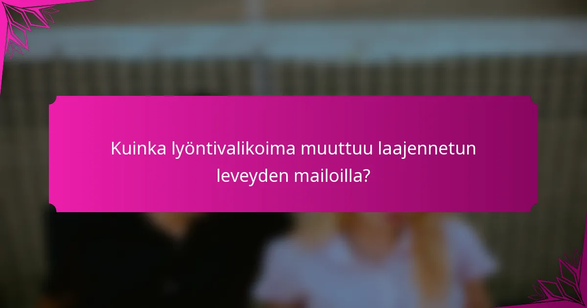 Kuinka lyöntivalikoima muuttuu laajennetun leveyden mailoilla?