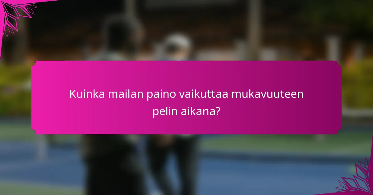 Kuinka mailan paino vaikuttaa mukavuuteen pelin aikana?