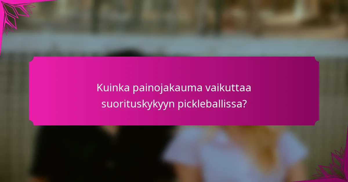 Kuinka painojakauma vaikuttaa suorituskykyyn pickleballissa?