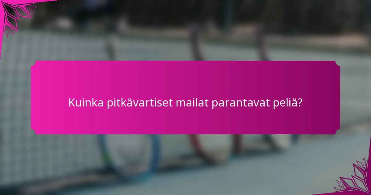 Kuinka pitkävartiset mailat parantavat peliä?