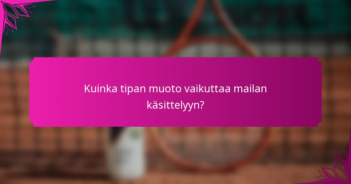 Kuinka tipan muoto vaikuttaa mailan käsittelyyn?