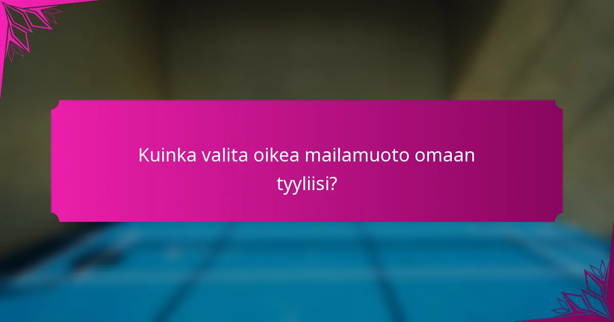 Kuinka valita oikea mailamuoto omaan tyyliisi?