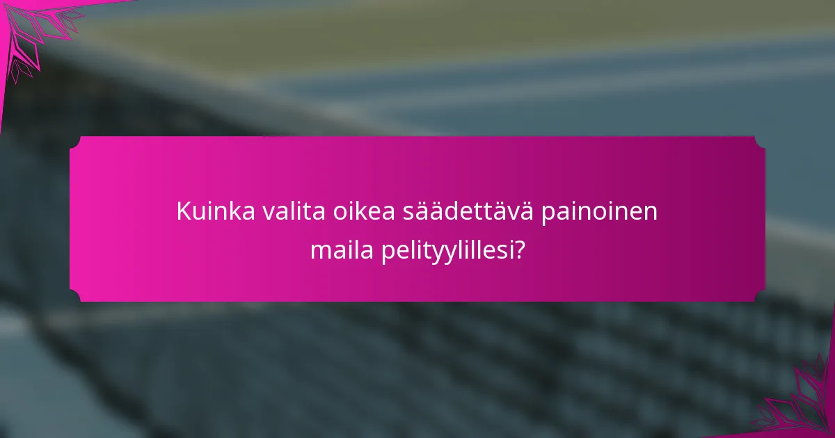 Kuinka valita oikea säädettävä painoinen maila pelityylillesi?
