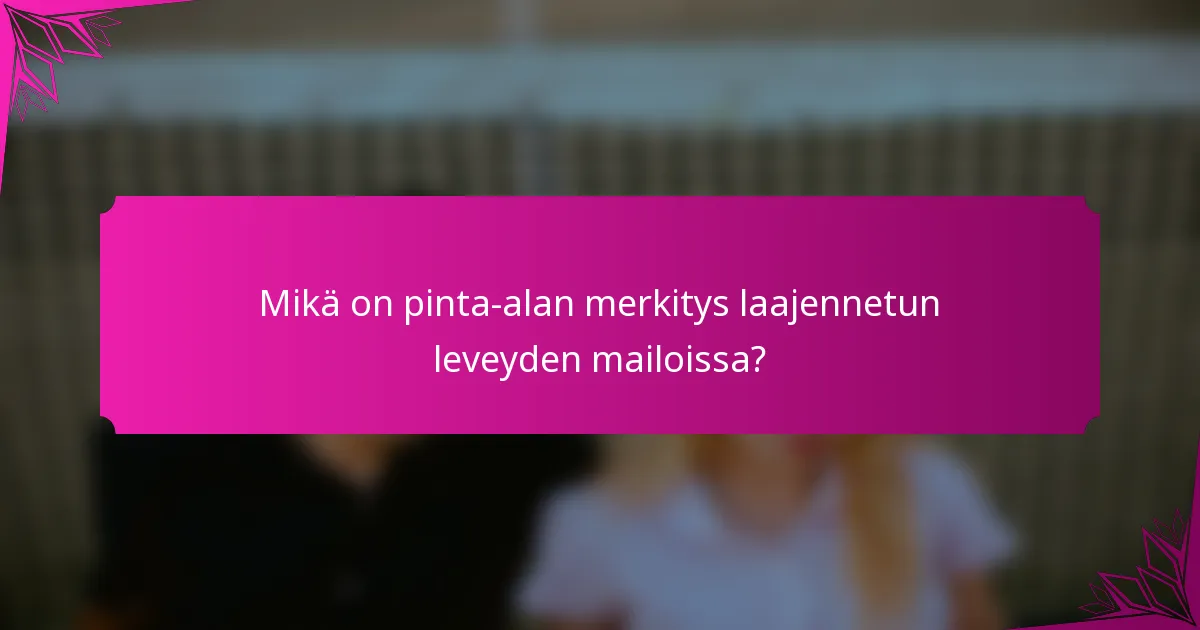 Mikä on pinta-alan merkitys laajennetun leveyden mailoissa?