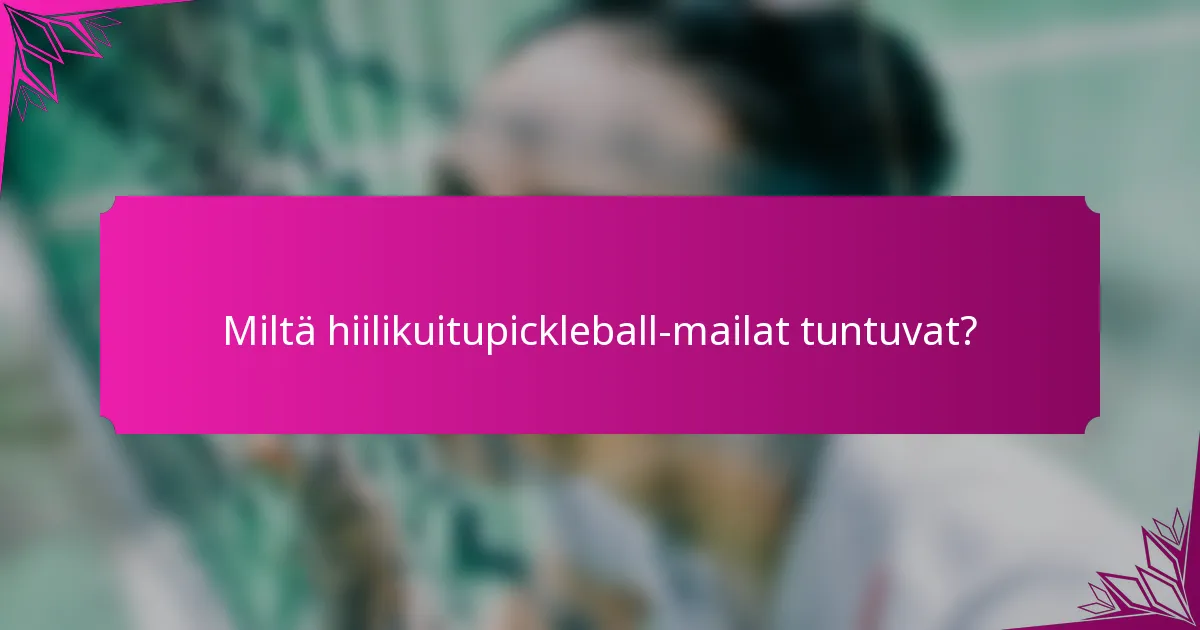 Miltä hiilikuitupickleball-mailat tuntuvat?