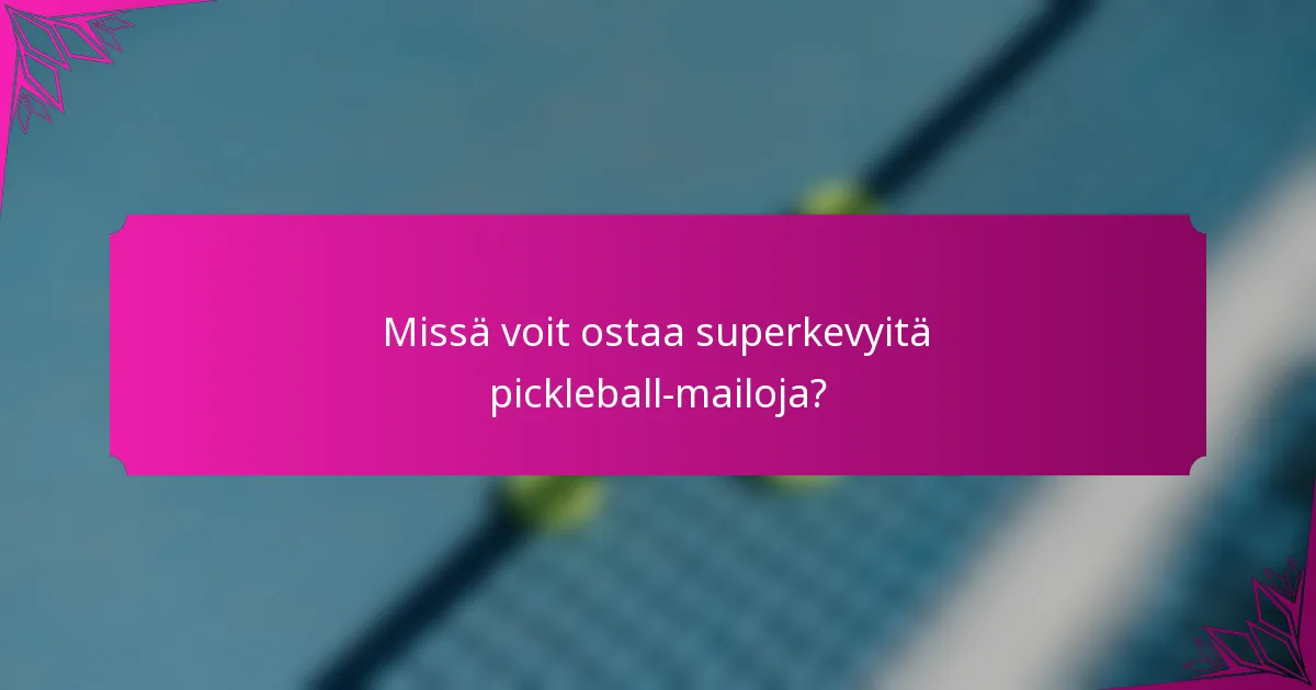 Missä voit ostaa superkevyitä pickleball-mailoja?