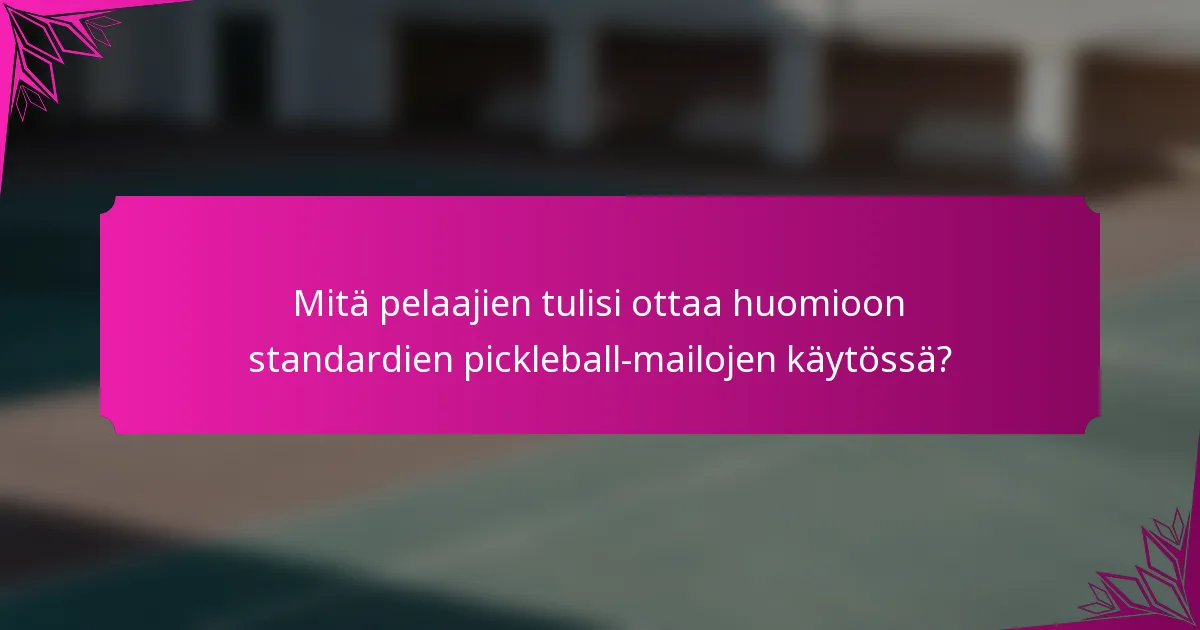 Mitä pelaajien tulisi ottaa huomioon standardien pickleball-mailojen käytössä?