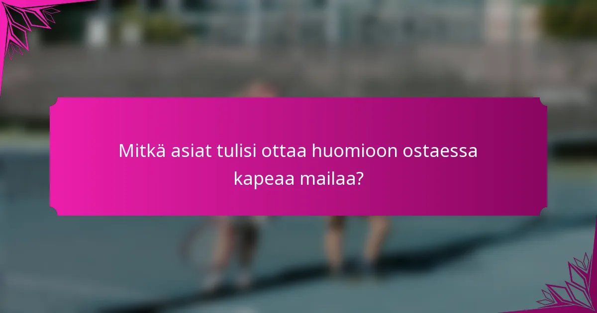 Mitkä asiat tulisi ottaa huomioon ostaessa kapeaa mailaa?