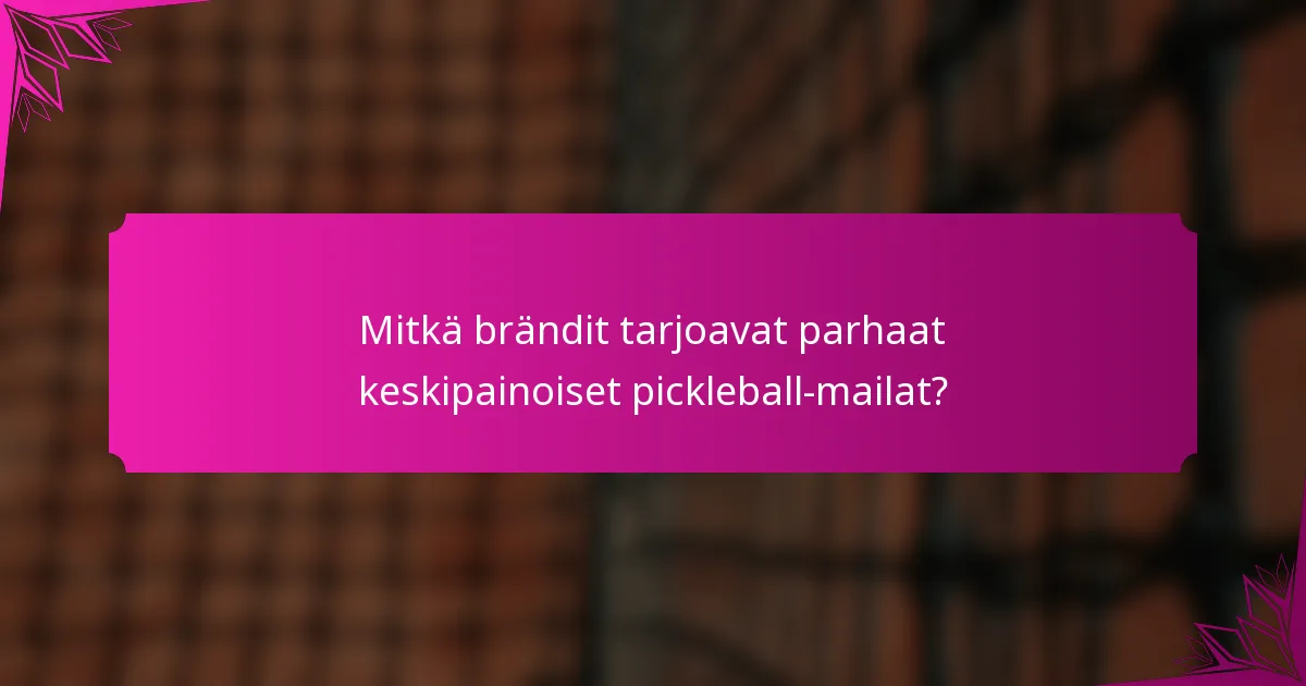 Mitkä brändit tarjoavat parhaat keskipainoiset pickleball-mailat?