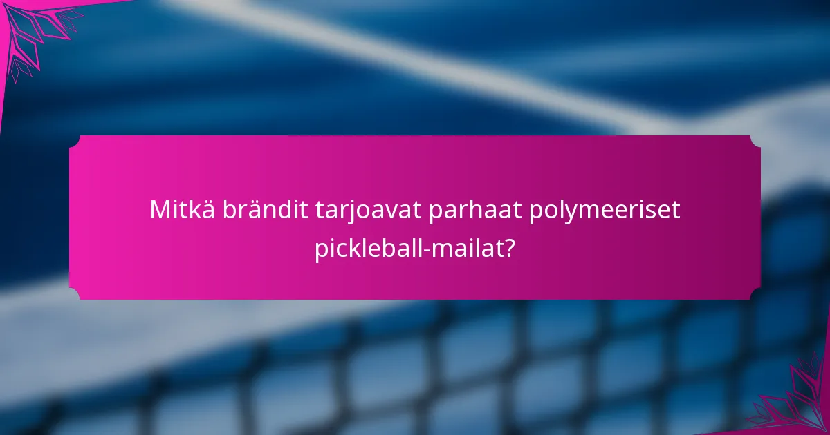 Mitkä brändit tarjoavat parhaat polymeeriset pickleball-mailat?