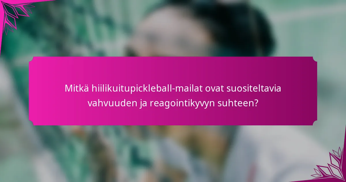 Mitkä hiilikuitupickleball-mailat ovat suositeltavia vahvuuden ja reagointikyvyn suhteen?