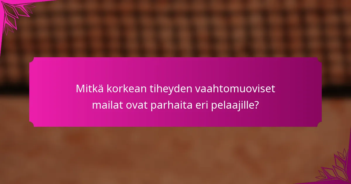 Mitkä korkean tiheyden vaahtomuoviset mailat ovat parhaita eri pelaajille?