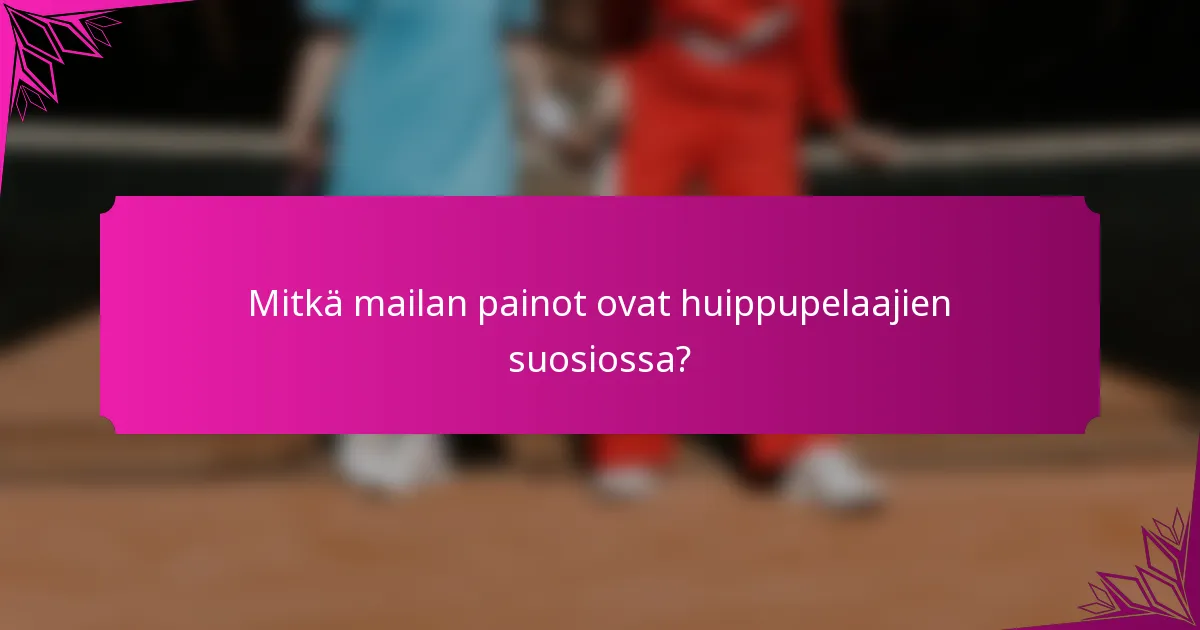 Mitkä mailan painot ovat huippupelaajien suosiossa?