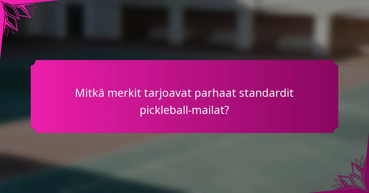 Mitkä merkit tarjoavat parhaat standardit pickleball-mailat?