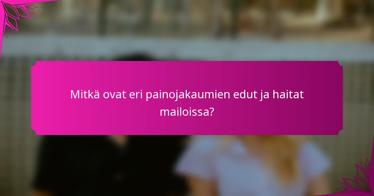 Mitkä ovat eri painojakaumien edut ja haitat mailoissa?
