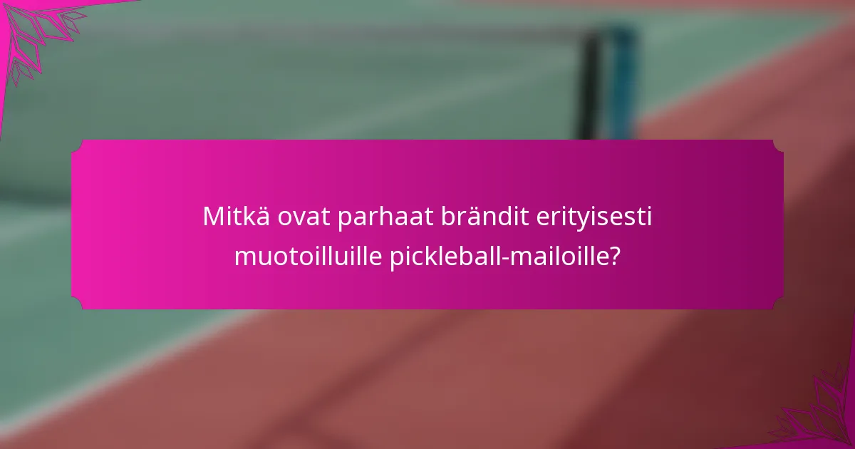 Mitkä ovat parhaat brändit erityisesti muotoilluille pickleball-mailoille?