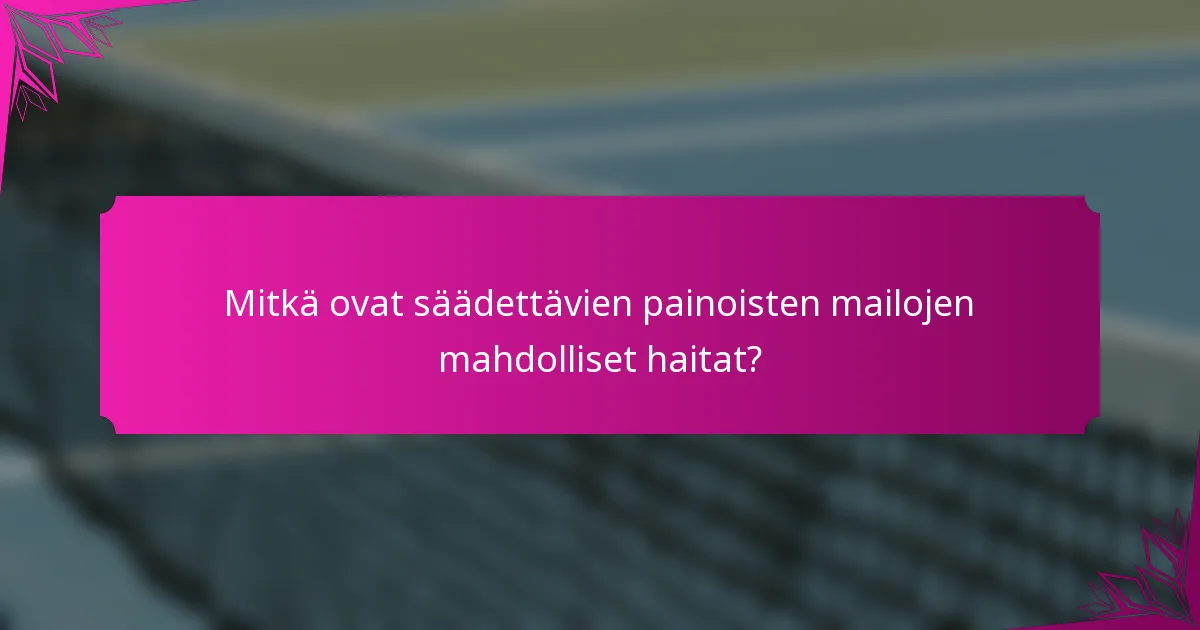 Mitkä ovat säädettävien painoisten mailojen mahdolliset haitat?