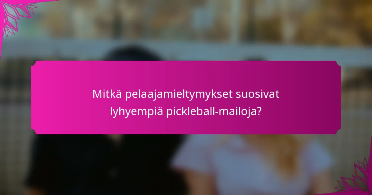 Mitkä pelaajamieltymykset suosivat lyhyempiä pickleball-mailoja?
